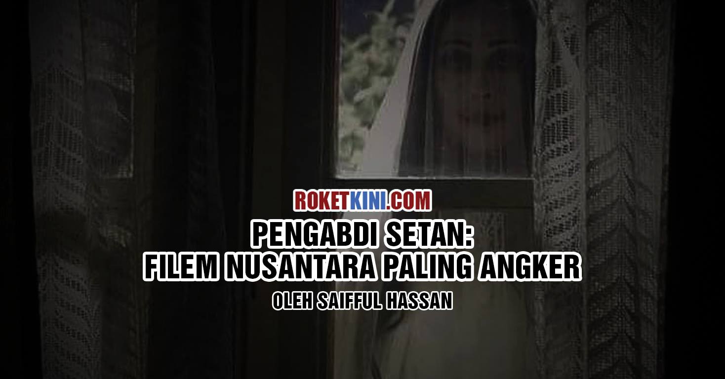 Pengabdi Setan: Filem Nusantara paling angker  roketkini.com